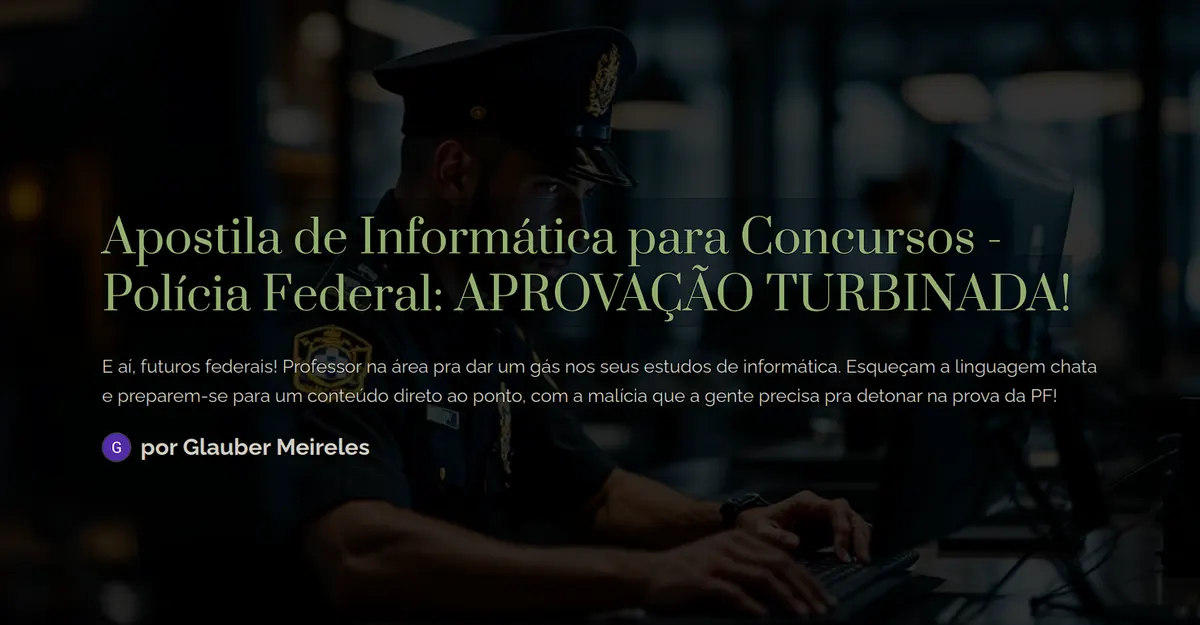 Apostila de Informática para Concursos - Polícia Federal: APROVAÇÃO TURBINADA!