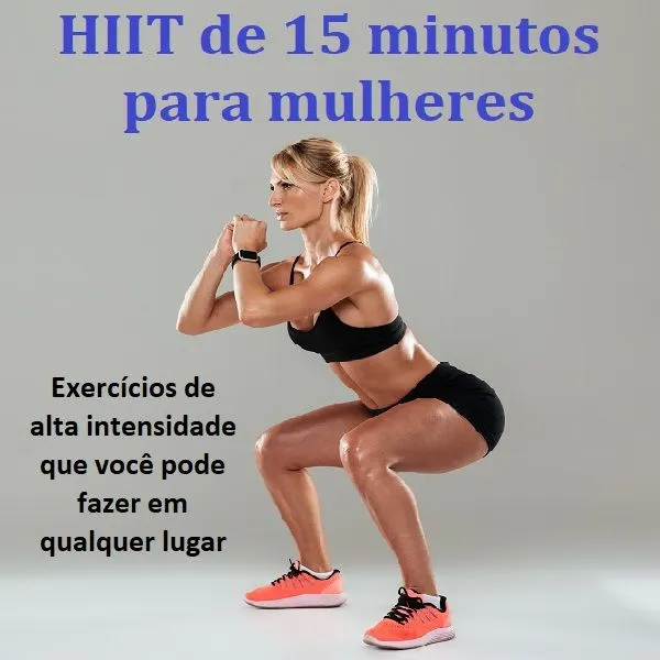 HIIT de 15 minutos para mulheres: exercícios de alta intensidade que você pode fazer em qualquer lugar
