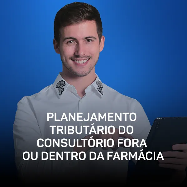 Curso - Planejamento Tributário do Consultório Fora ou Dentro da Farmácia