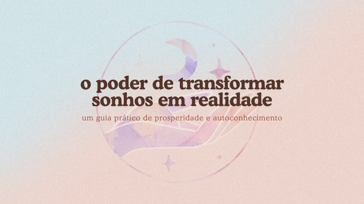 O poder de transformar sonhos em realidade: um guia prático de prosperidade e autoconhecimento.