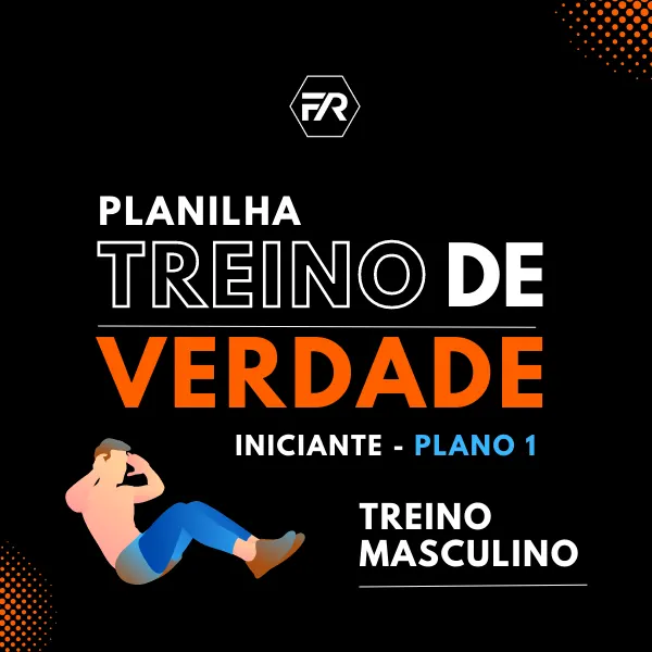 PLANILHA TREINO DE VERDADE - MASCULINO - INICIANTE 1